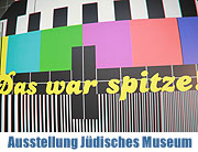 Das war Spitze - Jüdisches in der deutschen Fernsehunterhaltung. Ausstellung im Jüdischen Museum München vom 13.04.-06.11.2011 (©Foto: Martin Schmitz)